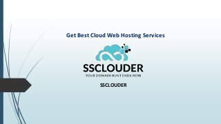 Get Best Cloud Web Hosting Services
SSCLOUDER
 