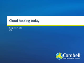 Cloud hosting today Benjamin Jacobs CTO 