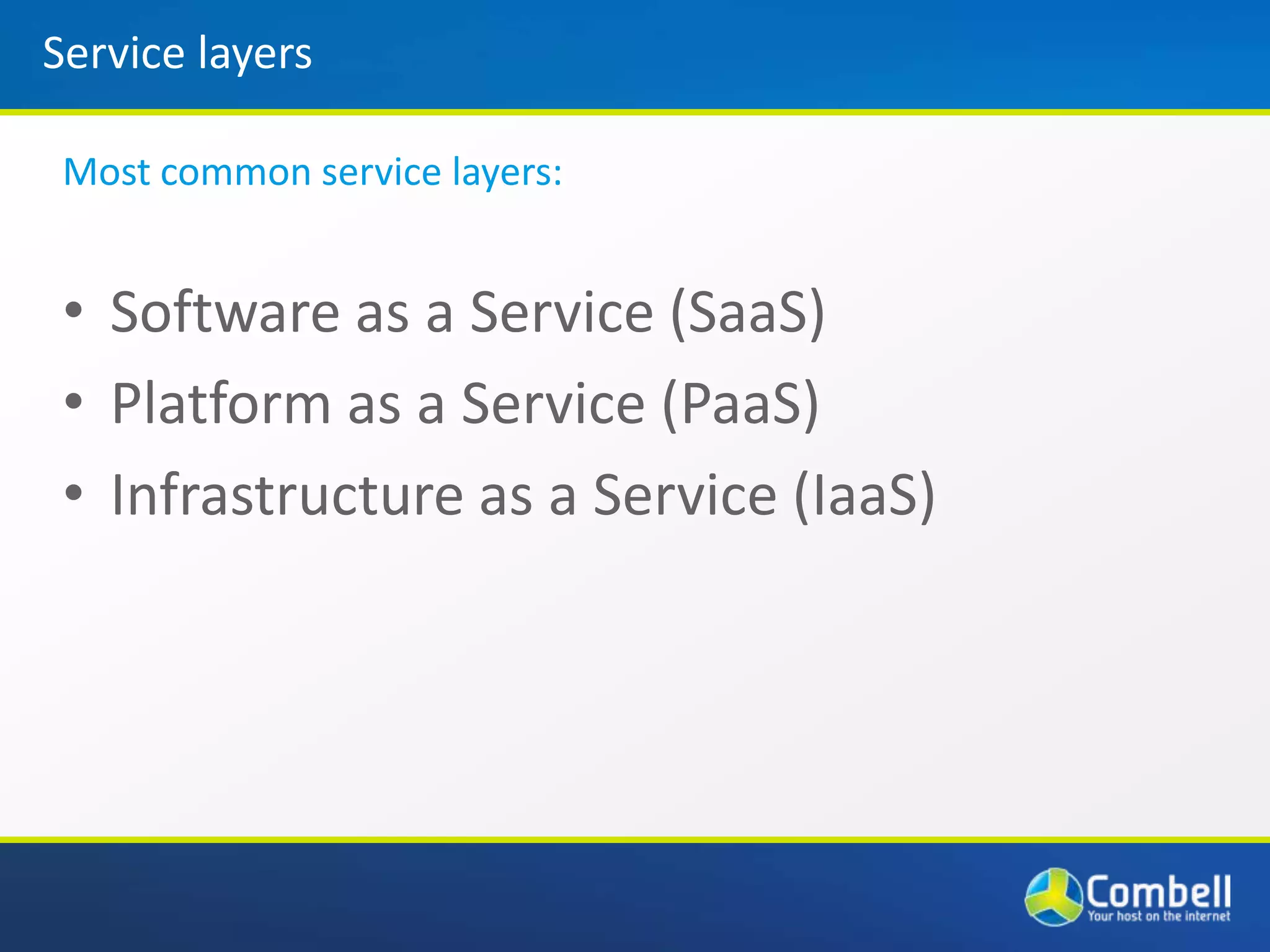 Service layersMost common service layers:Software as a Service (SaaS)