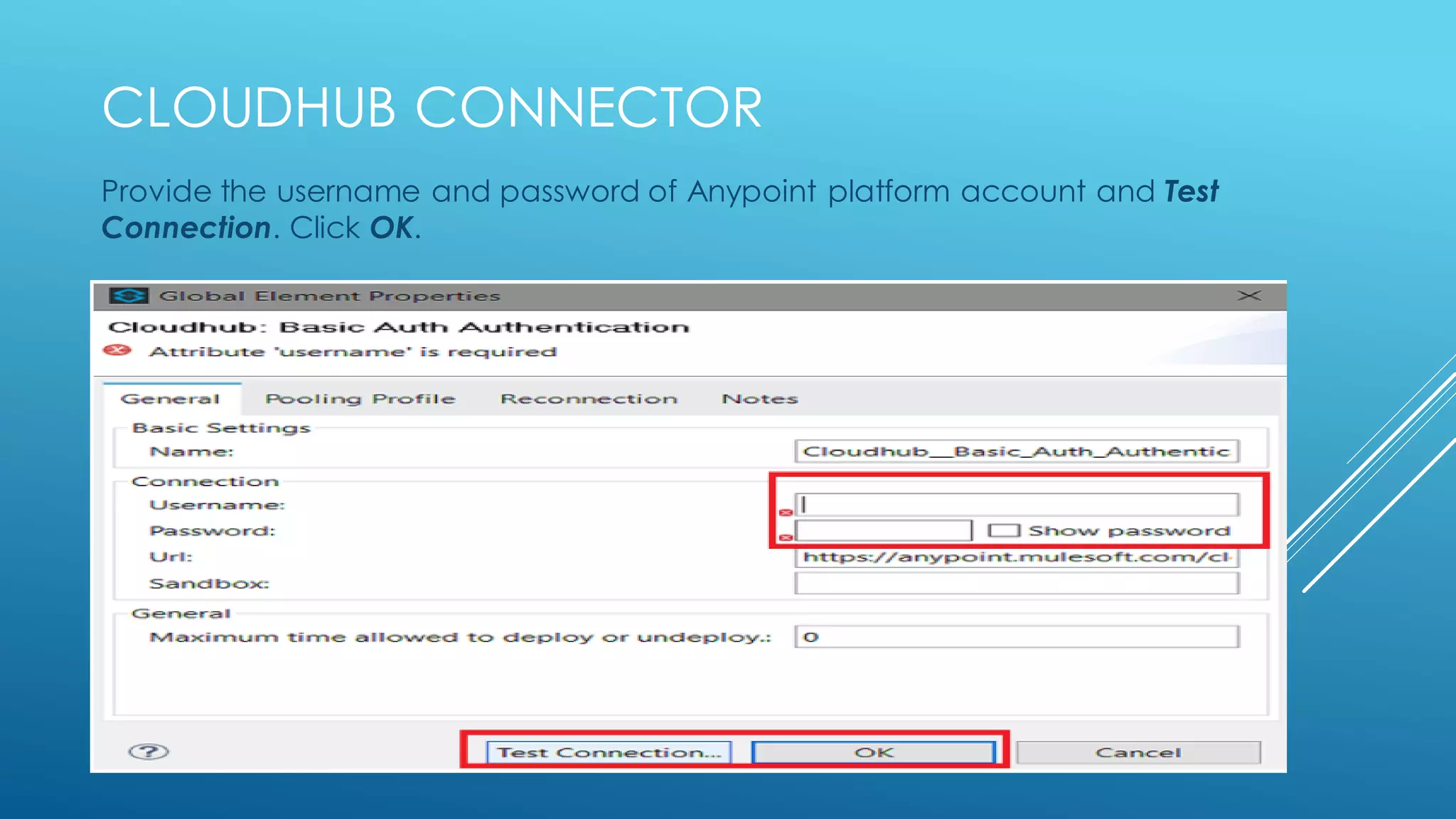 Cloudhub connector
Provide the username and password of Anypoint platform accountand Test
Connection. Click OK.
 
