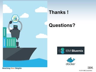 © 2015 IBM Corporation
Thanks !
Questions?
 