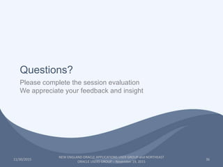 Please complete the session evaluation
We appreciate your feedback and insight
Questions?
11/30/2015 36
NEW ENGLAND ORACLE...