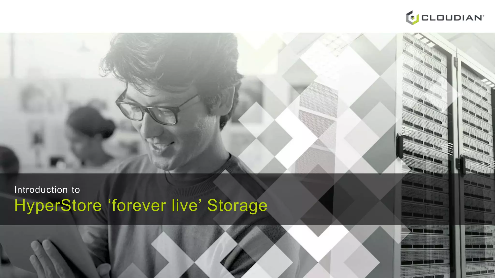 Introduction to
HyperStore ‘forever live’ Storage
 