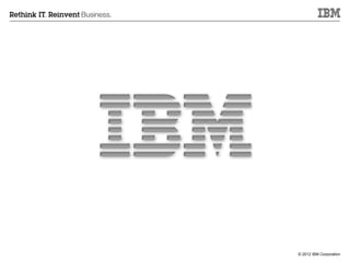 © 2012 IBM Corporation
 
