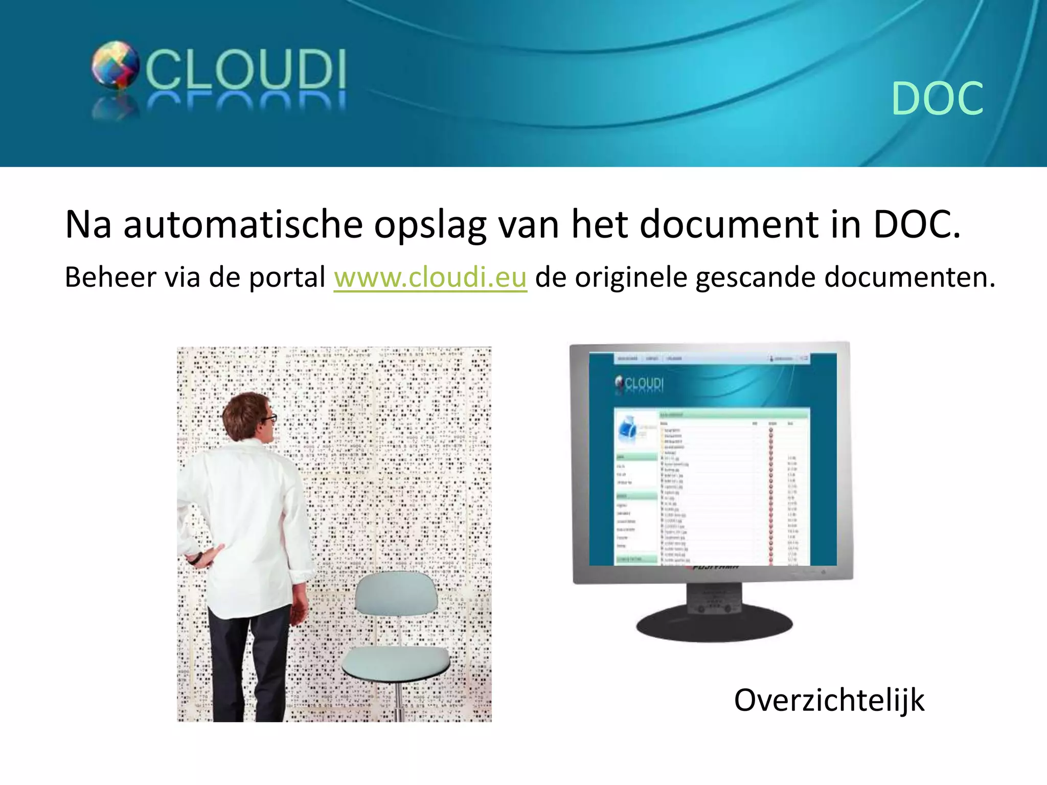 DOCNa automatische opslag van het document in DOC. Beheer via de portal www.cloudi.eu de originele gescande documenten.Overzichtelijk