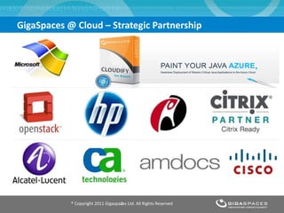 GigaSpaces @ Cloud – Strategic Partnership ® Copyright 2011 Gigaspaces Ltd. All Rights Reserved 