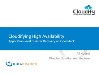 Cloudifying High Availability
Application-level Disaster Recovery on OpenStack
Ali Hodroj
Director, Solution Architecture
 