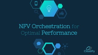 NFV Orchestration for
Optimal Performance
 