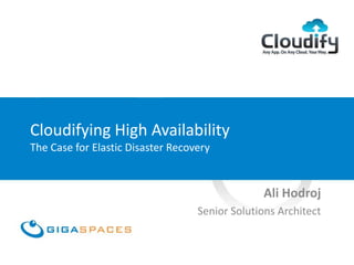 Cloudifying High Availability
The Case for Elastic Disaster Recovery
Ali Hodroj
Senior Solutions Architect
 