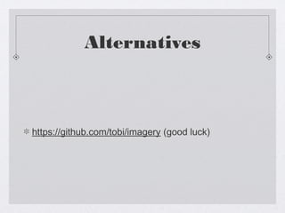 Alternatives



https://github.com/tobi/imagery (good luck)
 