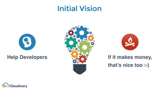 Initial Vision
Help Developers If it makes money,
that’s nice too :-)
 