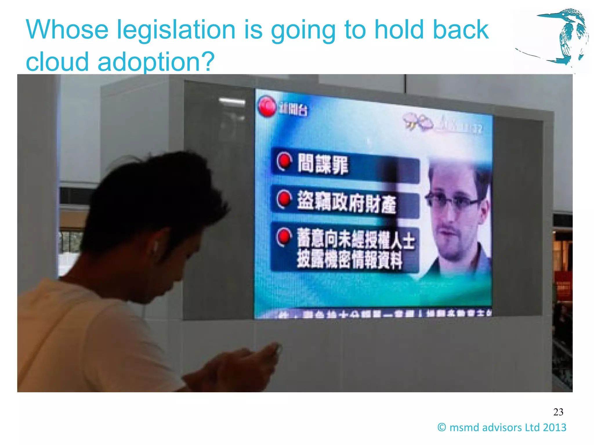 23
© msmd advisors Ltd 2013
Whose legislation is going to hold back
cloud adoption?
 