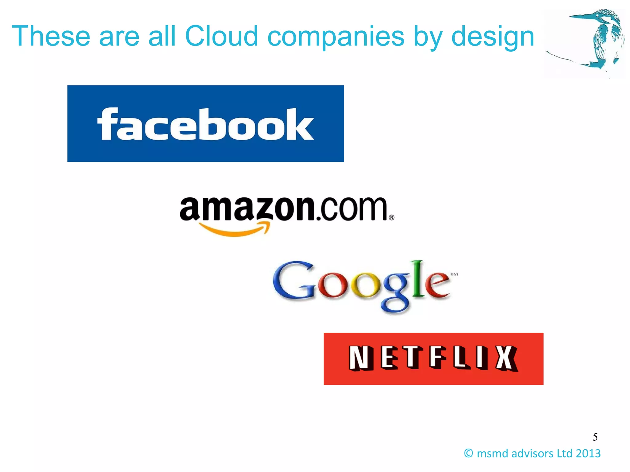5
These are all Cloud companies by design
© msmd advisors Ltd 2013
 