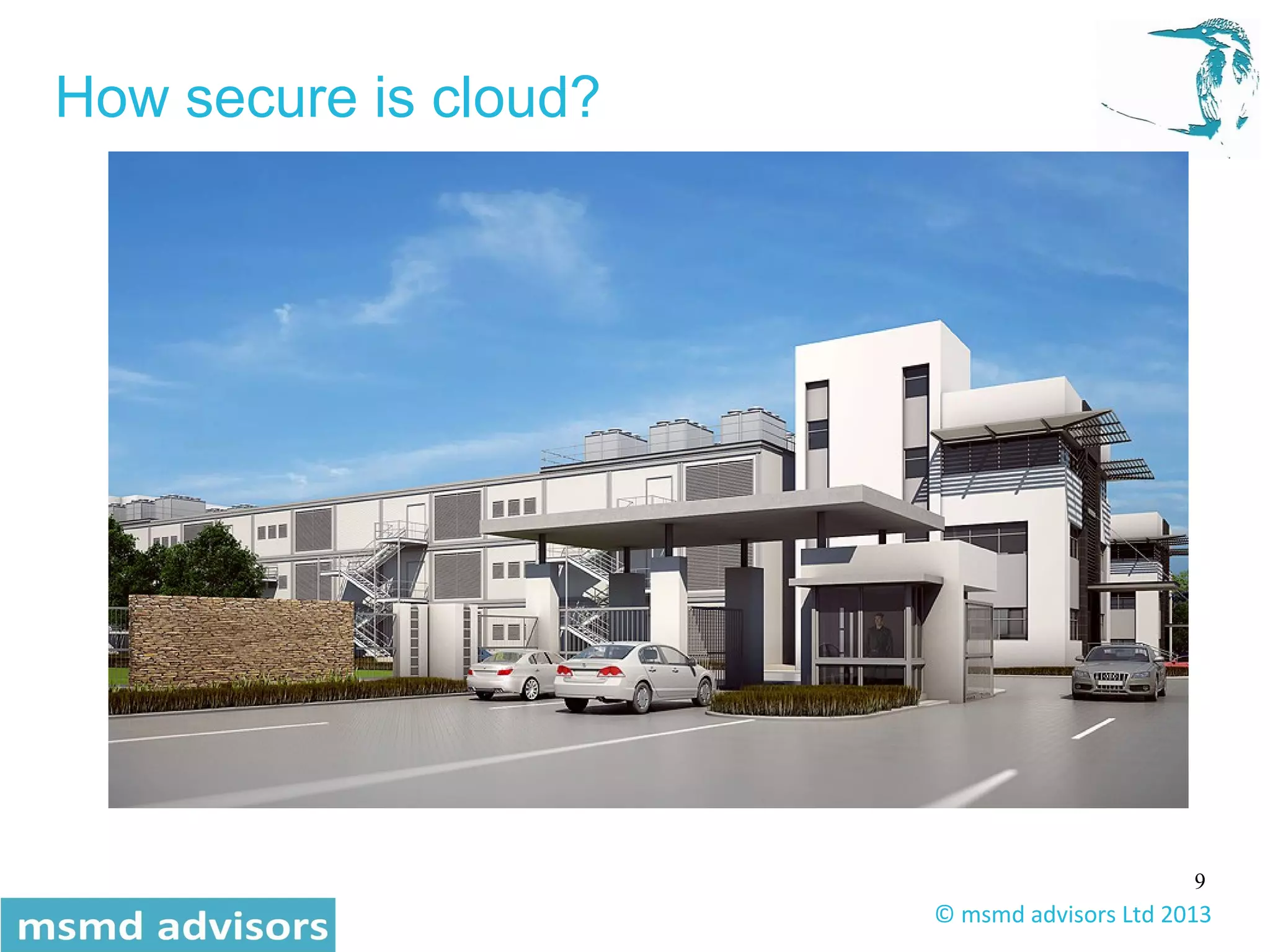 9
© msmd advisors Ltd 2013
How secure is cloud?
 