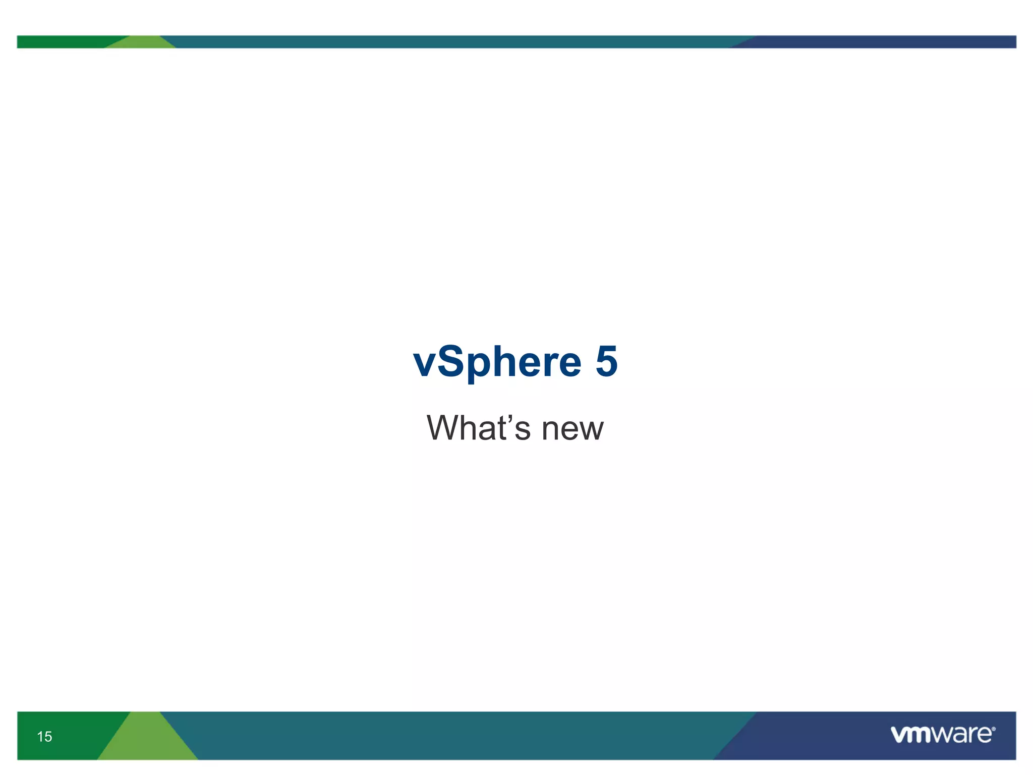 vSphere 5
     What’s new




15
 