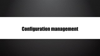 Configuration management
 