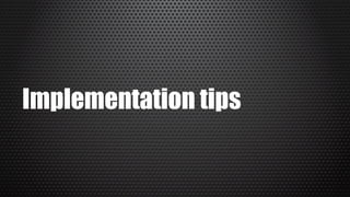 Implementation tips
 