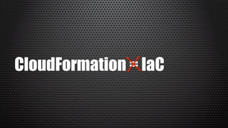CloudFormation = IaC
 