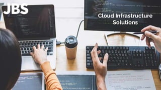 Cloud Infrastructure
Solutions
 