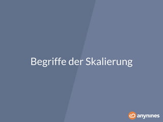 Begriffe der Skalierung 
 