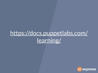https://docs.puppetlabs.com/ 
learning/ 
 