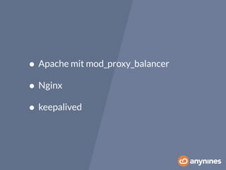 • Apache mit mod_proxy_balancer 
• Nginx 
• keepalived 
 