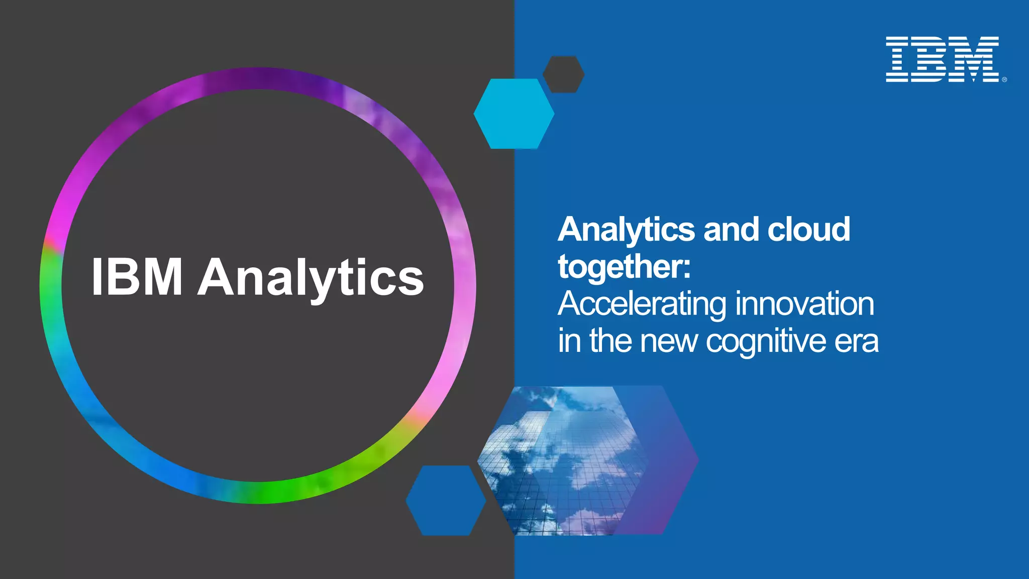 60
© 2016 IBM Corporation
© 2016 IBM Corporation
Analytics and cloud
together:
Accelerating innovation
in the new cognitive era
IBM Analytics
 