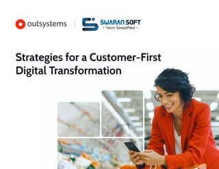 Strategies for a Customer-First
Digital Transformation
Swaran Soft
- Tech Simpliﬁed -
 