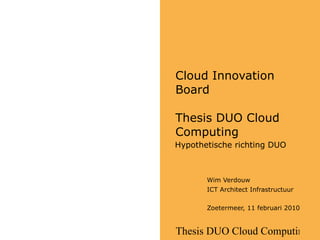 Cloud Innovation Board Thesis DUO Cloud Computing ,[object Object],[object Object],[object Object],[object Object]