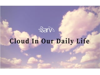 Cloud in Our Daily Life