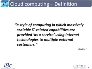 Cloudcomputing – Definition<br />“a style of computing in which massively scalable IT-related capabilities are provided ‘a...