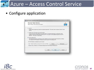 Azure – Access Control Service<br />Setup<br />Createapplication<br />Set up Access Control Service<br />Relying party app...