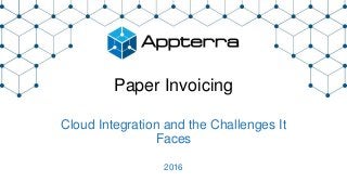 Paper Invoicing
Cloud Integration and the Challenges It
Faces
2016
 
