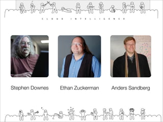 Stephen Downes   Ethan Zuckerman   Anders Sandberg
 