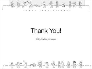Thank You!
 http://twitter.com/oso
 
