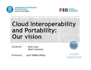 Students:

Professor:

•
•

Omar Sulca
Albert Contreras
Jordi TORRES VIÑALS

CLOUD
COMPUTING

 