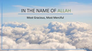 IN THE NAME OF ALLAH
Most Gracious, Most Merciful
 