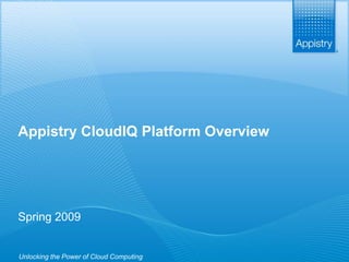 Appistry CloudIQ Platform Overview




 Spring 2009


 Unlocking the Power            of Cloud Computing   www.appistry.com
Unlocking the Power of Cloud!
 