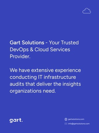 Gart Solutions - Your Trusted
DevOps & Cloud Services
Provider. 


We have extensive experience
conducting IT infrastructure
audits that deliver the insights
organizations need.

gartsolutions.com
info@gartsolutions.com
 