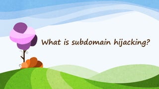 What is subdomain hijacking?
 
