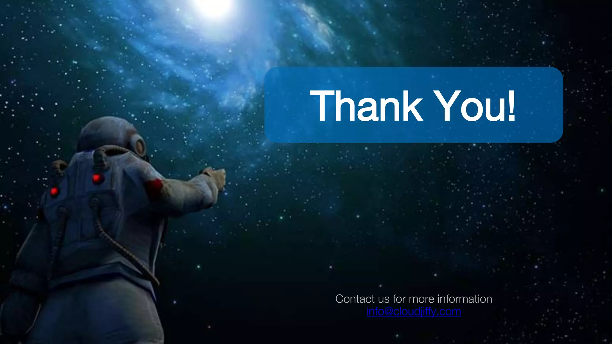 Thank You!
Contact us for more information
info@cloudjiffy.com
 