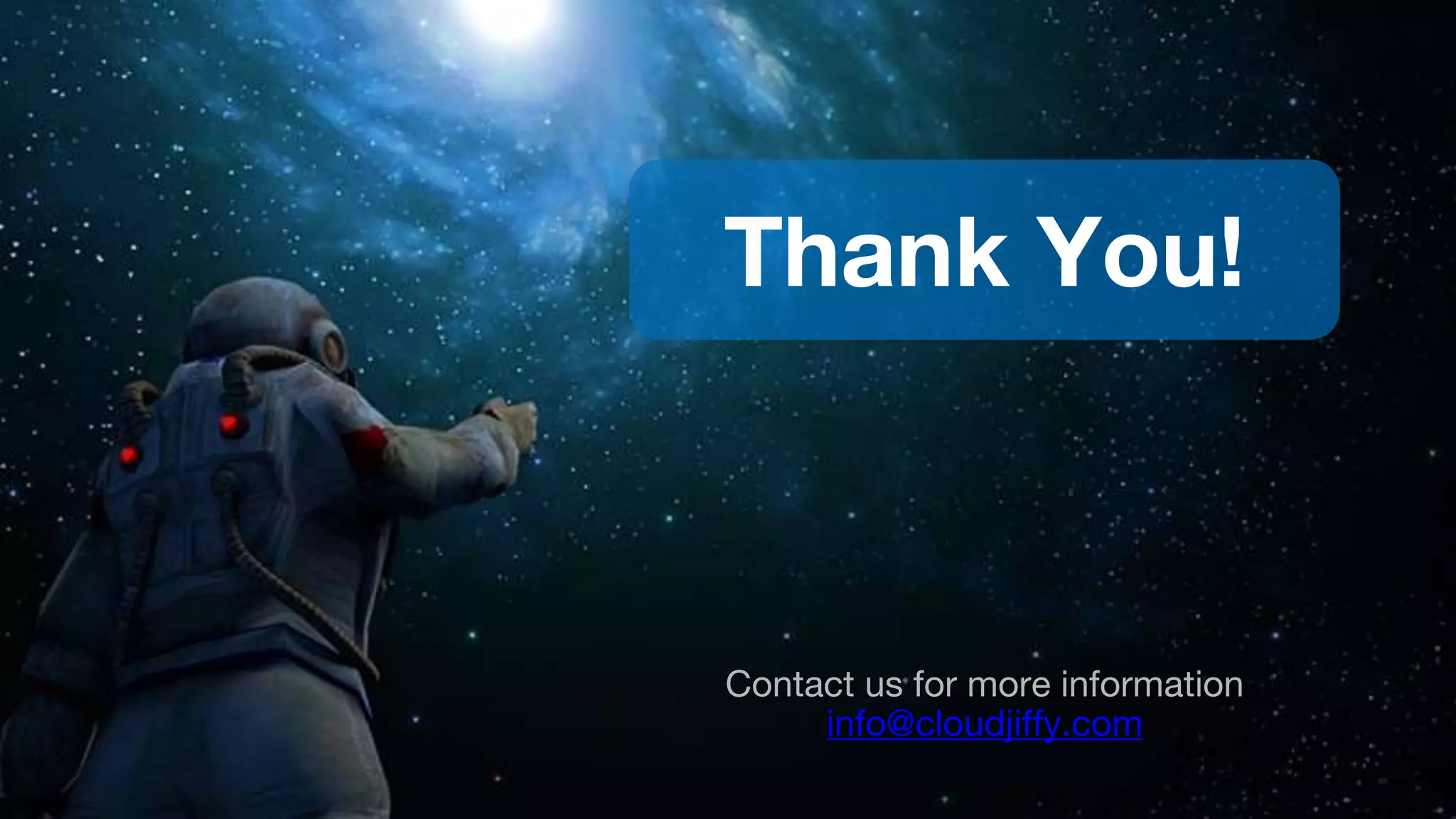 Thank You!
Contact us for more information
info@cloudjiffy.com
 