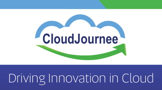 Driving Innovation
in Cloud
 