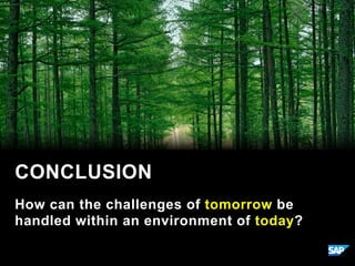 How can the challenges of tomorrow be
handled within an environment of today?
CONCLUSION
 
