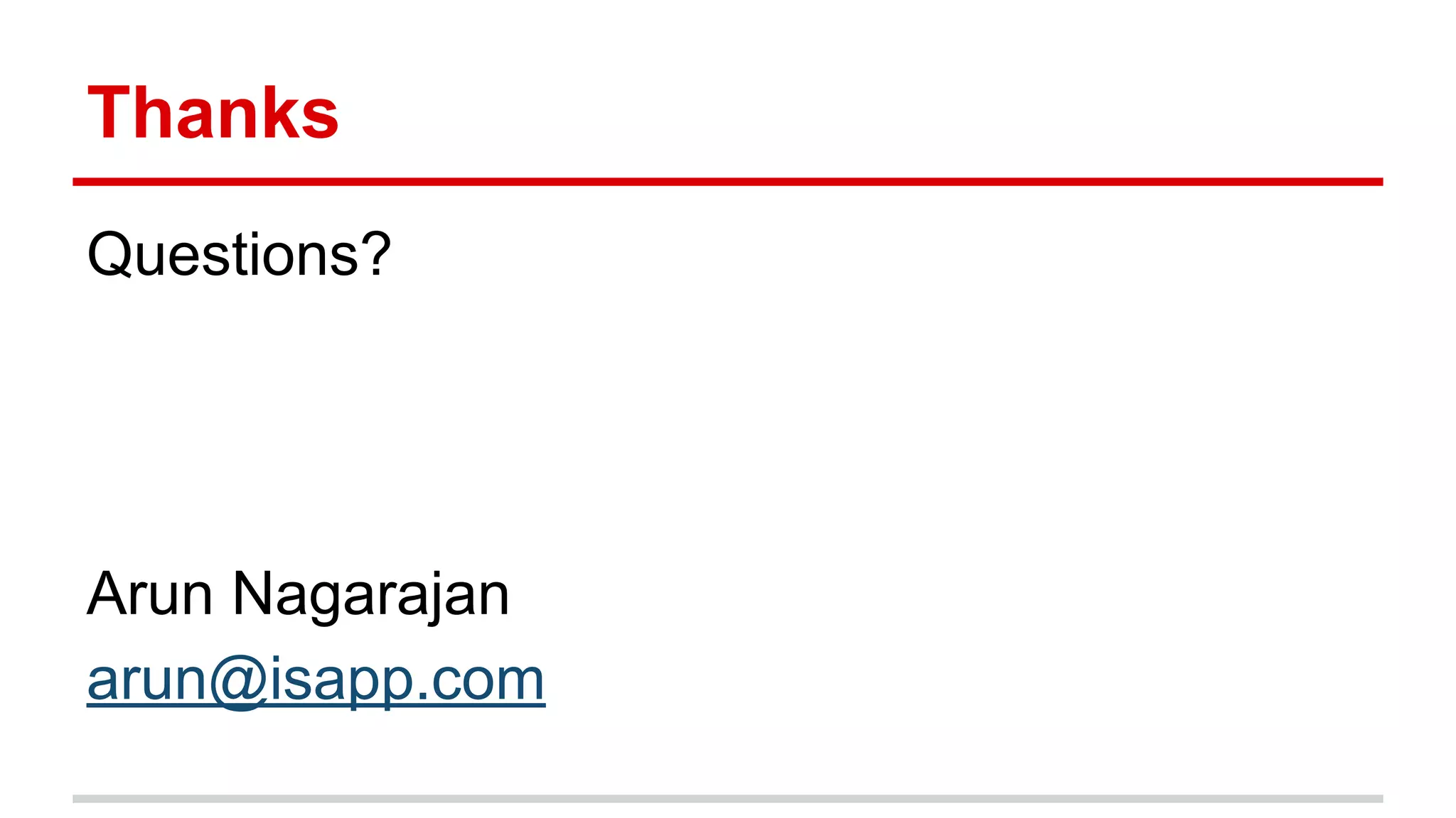 Thanks 
Questions? 
Arun Nagarajan 
arun@isapp.com 
