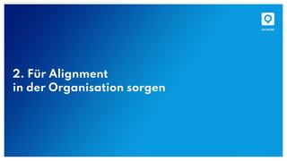 2. Für Alignment
in der Organisation sorgen
 