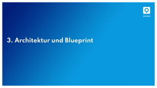 3. Architektur und Blueprint
 