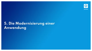 5. Die Modernisierung einer
Anwendung
 