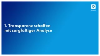 1. Transparenz schaffen
mit sorgfältiger Analyse
 