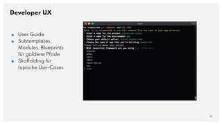 Developer UX
■ User Guide
■ Subtemplates,
Modules, Blueprints
für goldene Pfade
■ Skaffolding für
typische Use-Cases
23
 